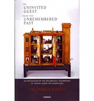 Un ospite non invitato dal passato non ricordato - Un'esplorazione della trasmissione inconscia del trauma attraverso le generazioni - Uninvited Guest from the Unremembered Past - An Exploration of the Unconscious Transmission of Trauma Across the Generations