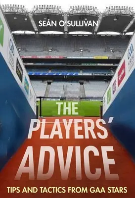 I consigli dei giocatori: Consigli e tattiche delle stelle del Gaa - The Players' Advice: Tips and Tactics from Gaa Stars