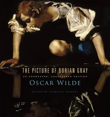 Il ritratto di Dorian Gray: un'edizione commentata e senza censure - The Picture of Dorian Gray: An Annotated, Uncensored Edition