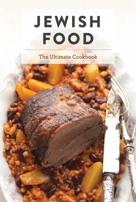 Cibo ebraico: il libro di cucina definitivo - Jewish Food: The Ultimate Cookbook