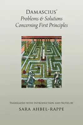 Problemi e soluzioni di Damascio sui principi primi - Damascius' Problems and Solutions Concerning First Principles