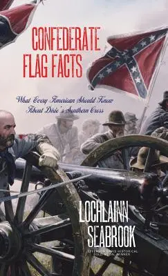 Fatti sulla bandiera confederata: Ciò che ogni americano dovrebbe sapere sulla croce del sud del Dixie - Confederate Flag Facts: What Every American Should Know About Dixie's Southern Cross