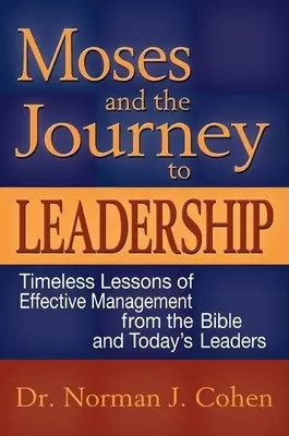 Mosè e il viaggio verso la leadership: Lezioni senza tempo di gestione efficace dalla Bibbia e dai leader di oggi - Moses and the Journey to Leadership: Timeless Lessons of Effective Management from the Bible and Today's Leaders