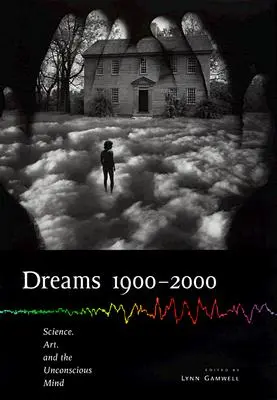 Sogni 1900 2000: Scienza, arte e mente inconscia - Dreams 1900 2000: Science, Art, and the Unconscious Mind