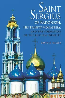 San Sergio di Radonezh, il suo monastero della Trinità e la formazione dell'identità russa - Saint Sergius of Radonezh, His Trinity Monastery, and the Formation of the Russian Identity