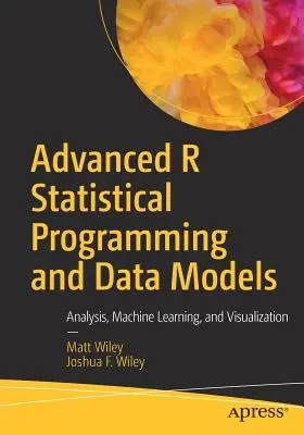 Programmazione statistica e modelli di dati in R avanzato: Analisi, apprendimento automatico e visualizzazione - Advanced R Statistical Programming and Data Models: Analysis, Machine Learning, and Visualization