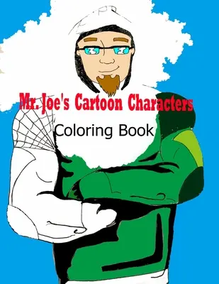Il libro da colorare dei personaggi dei cartoni animati di Mr. Joe - Mr. Joe's Cartoon Characters Coloring Book