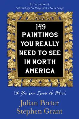149 dipinti che devi assolutamente vedere in Nord America (così puoi ignorare gli altri) - 149 Paintings You Really Need to See in North America: (So You Can Ignore the Others)
