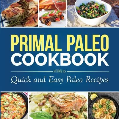 Primal Paleo Cookbook: Ricette paleo facili e veloci - Primal Paleo Cookbook: Quick and Easy Paleo Recipes