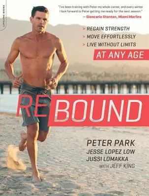 Riprendersi: Ritrovare la forza, muoversi senza sforzo, vivere senza limiti - a qualsiasi età - Rebound: Regain Strength, Move Effortlessly, Live Without Limits -- At Any Age