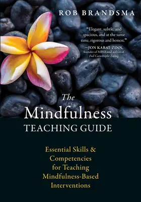 Guida all'insegnamento della mindfulness: Abilità e competenze essenziali per l'insegnamento di interventi basati sulla Mindfulness - The Mindfulness Teaching Guide: Essential Skills and Competencies for Teaching Mindfulness-Based Interventions