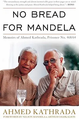 Niente pane per Mandela: Memorie di Ahmed Kathrada, prigioniero n. 468/64 - No Bread for Mandela: Memoirs of Ahmed Kathrada, Prisoner No. 468/64