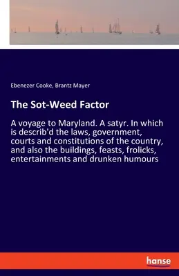 Il fattore Sot-Weed: Un viaggio nel Maryland. Un satiro. In cui sono descritte le leggi, il governo, i tribunali e le costituzioni del paese, un'analisi della storia della colonia del Massachusetts. - The Sot-Weed Factor: A voyage to Maryland. A satyr. In which is describ'd the laws, government, courts and constitutions of the country, an