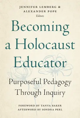 Diventare un educatore dell'Olocausto: Pedagogia mirata attraverso l'indagine - Becoming a Holocaust Educator: Purposeful Pedagogy Through Inquiry