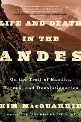 Vita e morte sulle Ande: sulle tracce di banditi, eroi e rivoluzionari - Life and Death in the Andes: On the Trail of Bandits, Heroes, and Revolutionaries