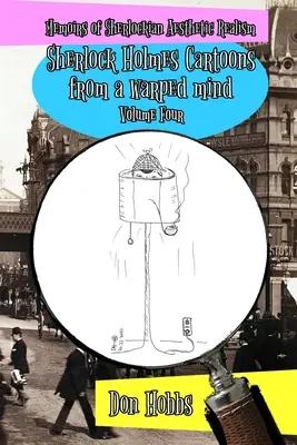 Memorie del realismo sherlockiano: Vignette di Sherlock Holmes da una mente distorta Volume quattro - Memoirs of Sherlockian Realism: Sherlock Holmes cartoons from a warped mind Volume Four