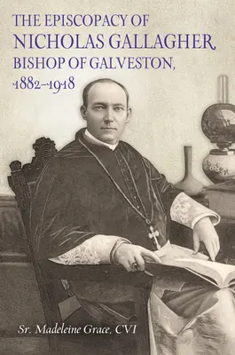 L'episcopato di Nicholas Gallager, vescovo di Galveston, 1882_1918 - The Episcopacy of Nicholas Gallager, Bishop of Galveston, 1882_1918