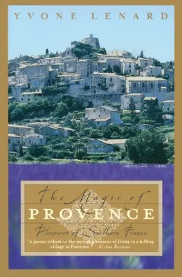 La magia della Provenza: I piaceri del sud della Francia - The Magic of Provence: Pleasures of Southern France