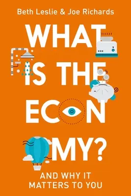 Che cos'è l'economia? E perché è importante per voi - What Is the Economy?: And Why It Matters to You