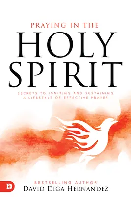 Pregare nello Spirito Santo: Segreti per accendere e sostenere uno stile di vita di preghiera efficace - Praying in the Holy Spirit: Secrets to Igniting and Sustaining a Lifestyle of Effective Prayer