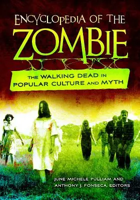 Enciclopedia degli zombie: I morti viventi nella cultura popolare e nel mito - Encyclopedia of the Zombie: The Walking Dead in Popular Culture and Myth