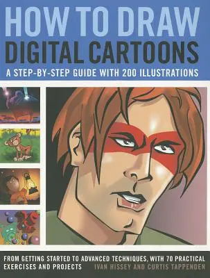 Come disegnare cartoni animati digitali: Una guida passo-passo con 200 illustrazioni: Dai primi passi alle tecniche avanzate, con 70 esercizi pratici - How to Draw Digital Cartoons: A Step-By-Step Guide with 200 Illustrations: From Getting Started to Advanced Techniques, with 70 Practical Exercises
