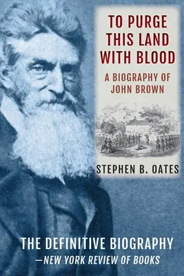 Purgare questa terra con il sangue: Una biografia di John Brown [Edizione aggiornata] - To Purge This Land with Blood: A Biography of John Brown [Updated Edition]