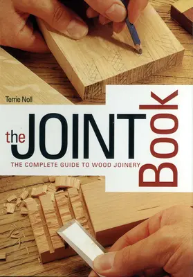 Il libro dei giunti: La guida completa alla falegnameria in legno - The Joint Book: The Complete Guide to Wood Joinery