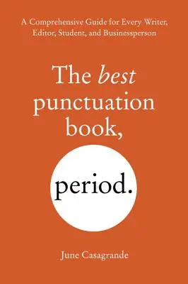 Il miglior libro sulla punteggiatura, punto: Una guida completa per ogni scrittore, redattore, studente e uomo d'affari - The Best Punctuation Book, Period: A Comprehensive Guide for Every Writer, Editor, Student, and Businessperson