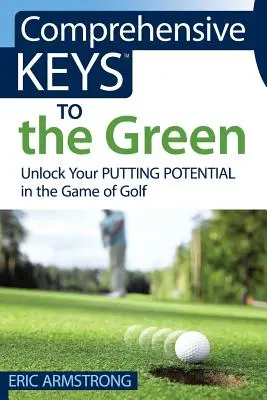 Le chiavi del green: Sbloccare il proprio potenziale nel gioco del golf - Comprehensive Keys to the Green: Unlock Your Putting Potential in the Game of Golf