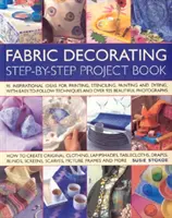 Libro di progetti di decorazione su tessuto - 100 idee ispiratrici per stampare, stencilare, dipingere e tingere articoli in tessuto di ogni tipo - Fabric Decorating Project Book - 100 Inspirational Ideas for Printing, Stencilling, Painting and Dyeing Fabric Items of All Kinds