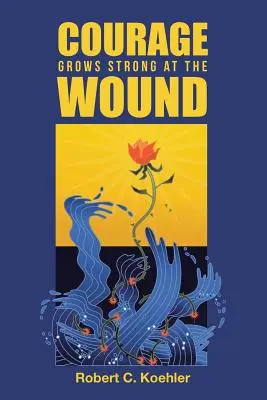 Il coraggio cresce forte alla ferita - Courage Grows Strong at the Wound