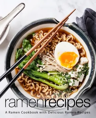 Ricette Ramen: Un libro di cucina Ramen con deliziose ricette Ramen (2a edizione) - Ramen Recipes: A Ramen Cookbook with Delicious Ramen Recipes (2nd Edition)