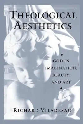Estetica teologica: Dio nell'immaginazione, nella bellezza e nell'arte - Theological Aesthetics: God in Imagination, Beauty, and Art