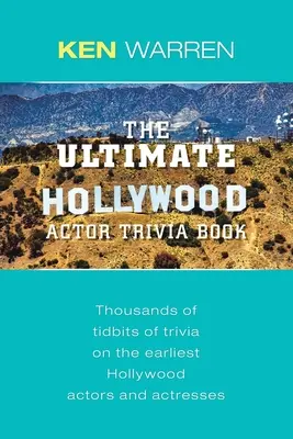 Il libro di curiosità sugli attori di Hollywood: Migliaia di curiosità sui primi attori e attrici di Hollywood - The Ultimate Hollywood Actor Trivia Book: Thousands of Tidbits of Trivia on the Earliest Hollywood Actors and Actresses