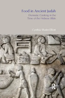 Il cibo nell'antico Giuda: La cucina domestica ai tempi della Bibbia ebraica - Food in Ancient Judah: Domestic Cooking in the Time of the Hebrew Bible