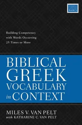 Vocabolario di greco biblico in contesto: Costruire la competenza con parole che ricorrono 25 volte o più - Biblical Greek Vocabulary in Context: Building Competency with Words Occurring 25 Times or More