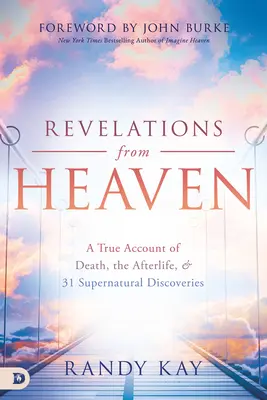Rivelazioni dal cielo: Un vero resoconto della morte, dell'aldilà e di 31 scoperte soprannaturali - Revelations from Heaven: A True Account of Death, the Afterlife, and 31 Supernatural Discoveries