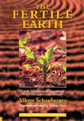 La terra fertile: Le energie della natura in agricoltura, concimazione del suolo e silvicoltura - The Fertile Earth: Nature's Energies in Agriculture, Soil Fertilisation and Forestry