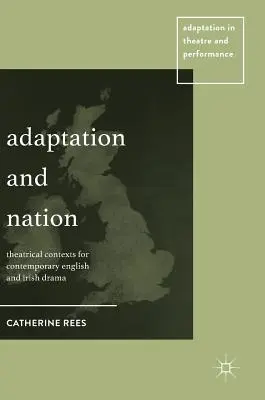 Adattamento e nazione: Contesti teatrali per il dramma contemporaneo inglese e irlandese - Adaptation and Nation: Theatrical Contexts for Contemporary English and Irish Drama