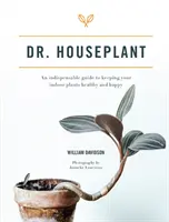 Dr. Houseplant - Una guida indispensabile per mantenere le piante da appartamento sane e felici - Dr. Houseplant - An indispensable guide to keeping your indoor plants healthy and happy