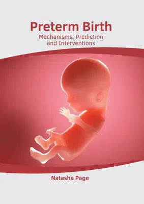 Nascita pretermine: Meccanismi, previsioni e interventi - Preterm Birth: Mechanisms, Prediction and Interventions