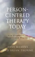 La terapia centrata sulla persona oggi: Nuove frontiere della teoria e della pratica - Person-Centred Therapy Today: New Frontiers in Theory and Practice