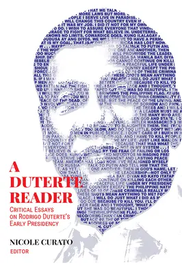Un lettore di Duterte: Saggi critici sulla prima presidenza di Rodrigo Duterte - A Duterte Reader: Critical Essays on Rodrigo Duterte's Early Presidency