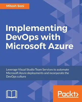 Implementazione di DevOps con Microsoft Azure: Automatizzare le distribuzioni e incorporare la cultura DevOps - Implementing DevOps with Microsoft Azure: Automate your deployments and incorporate the DevOps culture