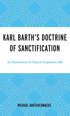 La dottrina della santificazione di Karl Barth: Un'esplorazione della dogmatica della Chiesa 66 - Karl Barth's Doctrine of Sanctification: An Exploration of Church Dogmatics 66