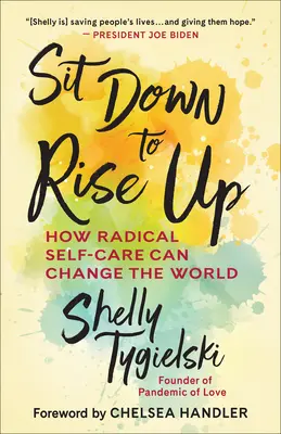 Sedersi per alzarsi: come la cura radicale di sé può cambiare il mondo - Sit Down to Rise Up: How Radical Self-Care Can Change the World