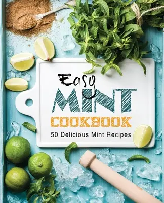 Ricettario della menta facile: 50 deliziose ricette alla menta (2a edizione) - Easy Mint Cookbook: 50 Delicious Mint Recipes (2nd Edition)