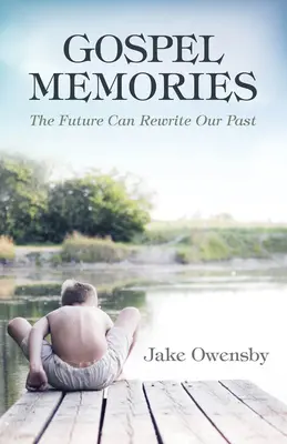 Memorie del Vangelo: Il futuro può riscrivere il nostro passato - Gospel Memories: The Future Can Rewrite Our Past