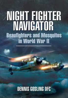 Night Fighter Navigator: Beaufighters e Mosquitos nella Seconda guerra mondiale - Night Fighter Navigator: Beaufighters and Mosquitos in WWII